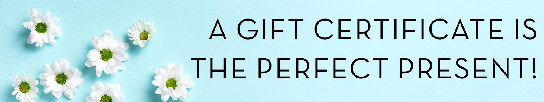 a gift certificate is always the perfect present