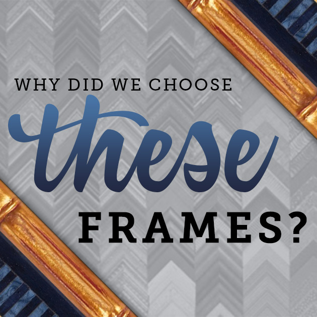 Why did we choose these frames?